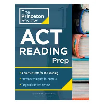 "Princeton Review ACT Reading Prep: 4 Practice Tests + Review + Strategy for the ACT Reading Sec