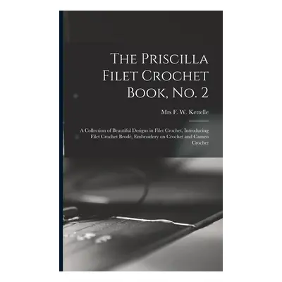 "The Priscilla Filet Crochet Book, No. 2; a Collection of Beautiful Designs in Filet Crochet, In