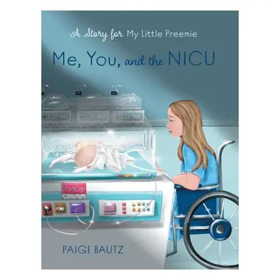 "Me, You, and the NICU: My Little Preemie" - "" ("Bautz Paige")