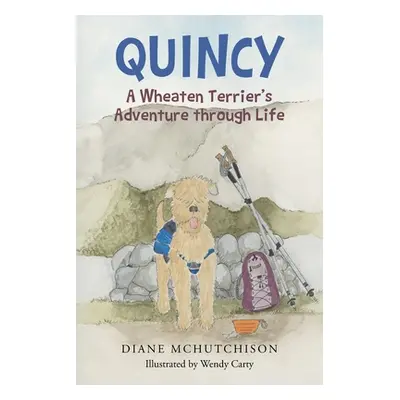 "Quincy: A Wheaten Terrier's Adventure through Life" - "" ("McHutchison Diane")