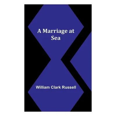 "A Marriage at Sea" - "" ("Clark Russell William")