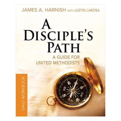 "A Disciple's Path Daily Workbook: A Guide for United Methodists" - "" ("LaRosa Justin")