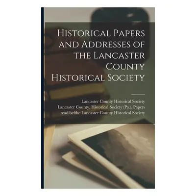 "Historical Papers and Addresses of the Lancaster County Historical Society" - "" ("Lancaster Co