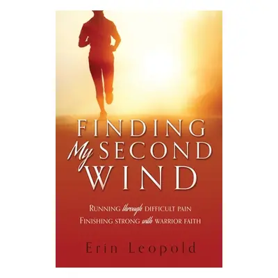 "Finding My Second Wind: Running through difficult pain Finishing strong with warrior faith" - "