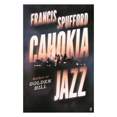 "Cahokia Jazz - Export Edition" - "" ("Spufford Francis (author)")