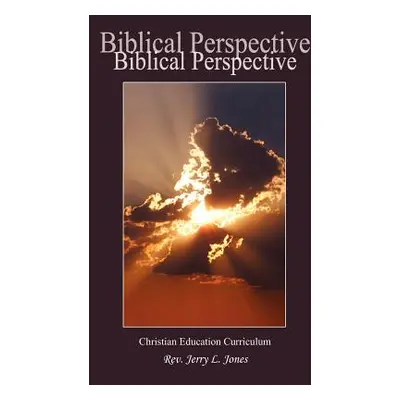 "Biblical Perspective: Christian Education Curriculum" - "" ("Jones Jerry L.")