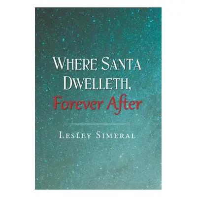 "Where Santa Dwelleth, Forever After" - "" ("Simeral Lesley")