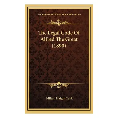 "The Legal Code Of Alfred The Great (1890)" - "" ("Turk Milton Haight")