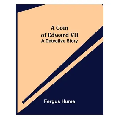 "A Coin of Edward VII; A Detective Story" - "" ("Hume Fergus")