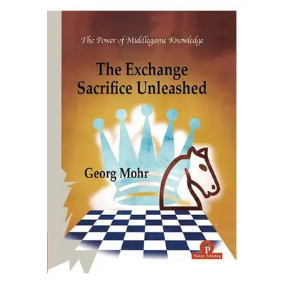 "The Exchange Sacrifice Unleashed: Power of Middlegame Knowledge" - "" ("Mohr")