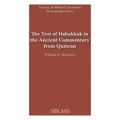 "The Text of Habakkuk in the Ancient Commentary from Qumran" - "" ("Brownlee William H.")