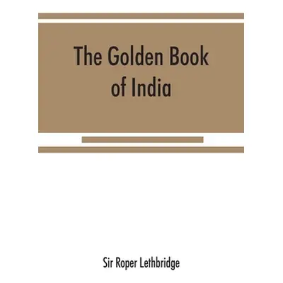 "The golden book of India: a genealogical and biographical dictionary of the ruling princes, chi