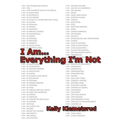 "I Am... Everything I'm Not" - "" ("Klemetsrud Kelly")