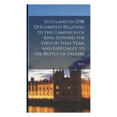 "Scotland in 1298. Documents Relating to the Campaign of King Edward the First in That Year, and