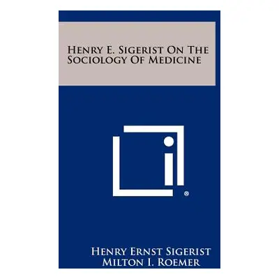 "Henry E. Sigerist On The Sociology Of Medicine" - "" ("Sigerist Henry Ernst")