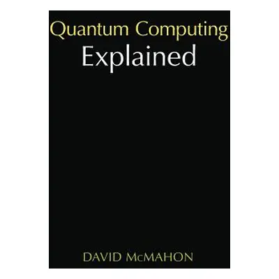 "Quantum Computing Explained" - "" ("McMahon David")