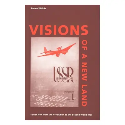 "Visions of a New Land: Soviet Film from the Revolution to the Second World War" - "" ("Widdis E