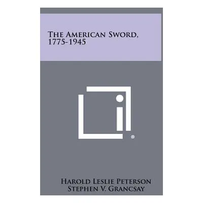 "The American Sword, 1775-1945" - "" ("Peterson Harold Leslie")