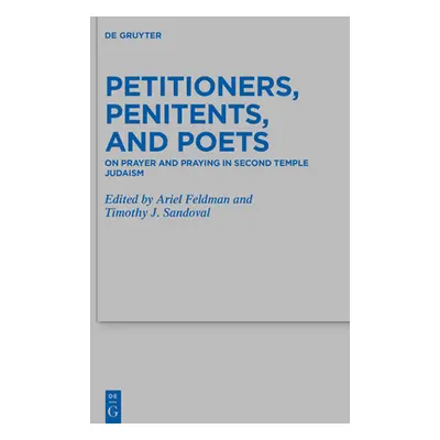 "Petitioners, Penitents, and Poets: On Prayer and Praying in Second Temple Judaism" - "" ("Sando