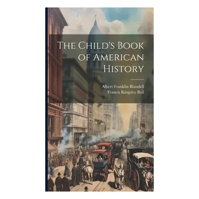 "The Child's Book of American History" - "" ("Ball Francis Kingsley")