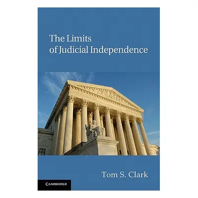 "The Limits of Judicial Independence" - "" ("Clark Tom S.")