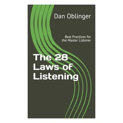 "The 28 Laws of Listening: Best Practices for the Master Listener" - "" ("Oblinger Dan")