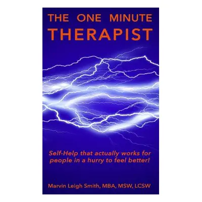 "The One Minute Therapist: Self-help that actually works for people in a hurry to feel better!" 