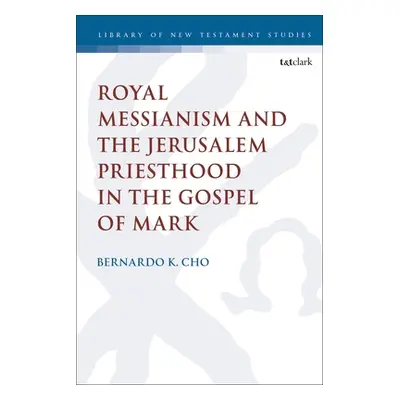 "Royal Messianism and the Jerusalem Priesthood in the Gospel of Mark" - "" ("Cho Bernardo")