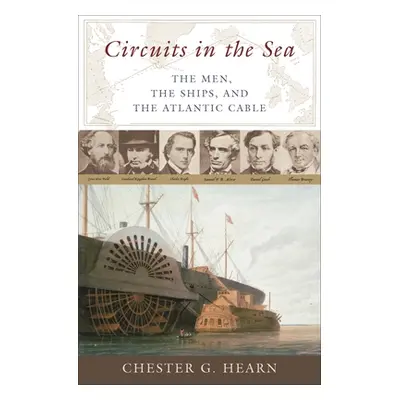 "Circuits in the Sea: The Men, the Ships, and the Atlantic Cable" - "" ("Hearn Chester")