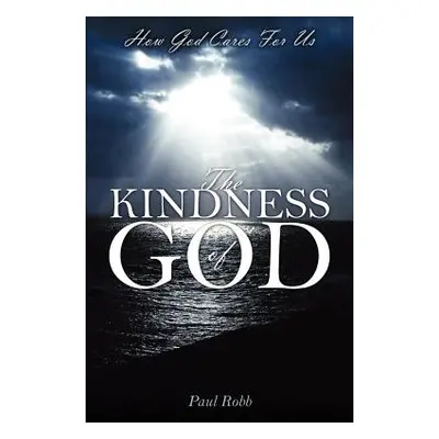 "The Kindness of God: How God Cares For Us" - "" ("Robb Paul")