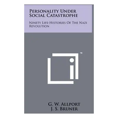 "Personality Under Social Catastrophe: Ninety Life-Histories Of The Nazi Revolution" - "" ("Allp