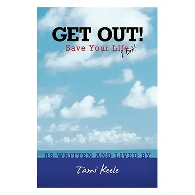 "Get Out! Save Your Life: I Did!" - "" ("Keele Tami")