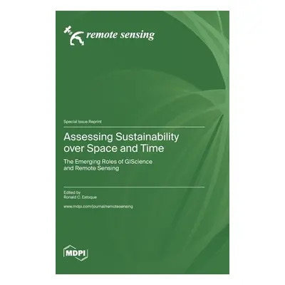 "Assessing Sustainability over Space and Time: The Emerging Roles of GIScience and Remote Sensin