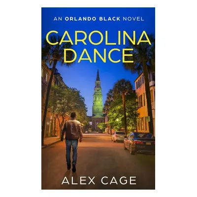 "Carolina Dance: An Orlando Black Novel (Book 1)" - "" ("Cage Alex")