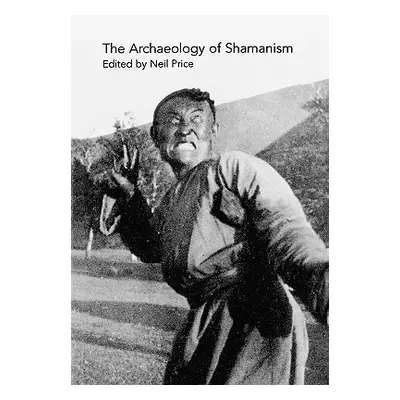 "The Archaeology of Shamanism" - "" ("Price Neil")