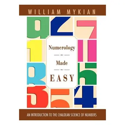 "Numerology Made Easy: An Introduction to the Chaldean Science of Numbers" - "" ("Mykian William