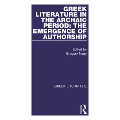 "Greek Literature in the Archaic Period: The Emergence of Authorship: Greek Literature" - "" ("N