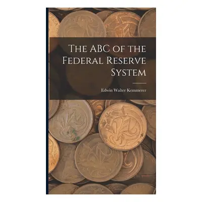 "The ABC of the Federal Reserve System" - "" ("Kemmerer Edwin Walter")