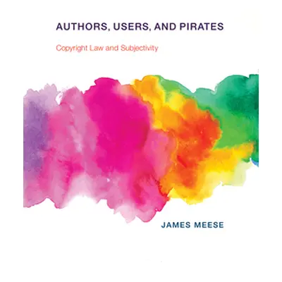 "Authors, Users, and Pirates: Copyright Law and Subjectivity" - "" ("Meese James")