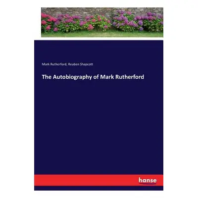 "The Autobiography of Mark Rutherford" - "" ("Rutherford Mark")