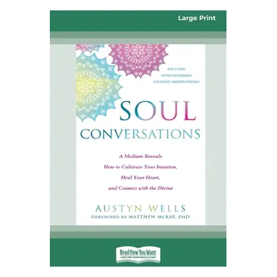 "Soul Conversations: A Medium Reveals How to Cultivate Your Intuition, Heal Your Heart, and Conn