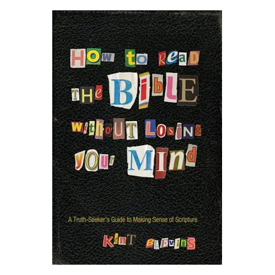 "How to Read the Bible Without Losing Your Mind" - "" ("Blevins Kent")