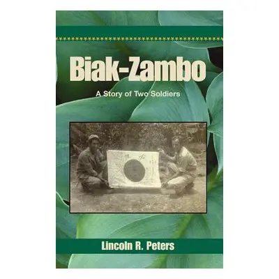 "Biak-Zambo: A Story of Two Soldiers" - "" ("Peters Lincoln R.")