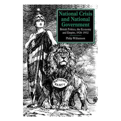 "National Crisis and National Government: British Politics, the Economy and Empire, 1926-1932" -