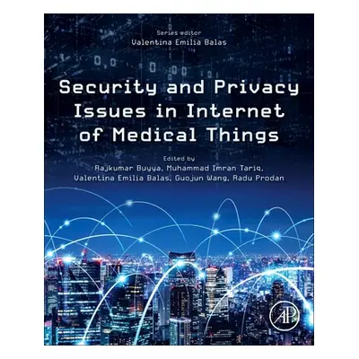 "Security and Privacy Issues in Internet of Medical Things" - "" ("Buyya Rajkumar")