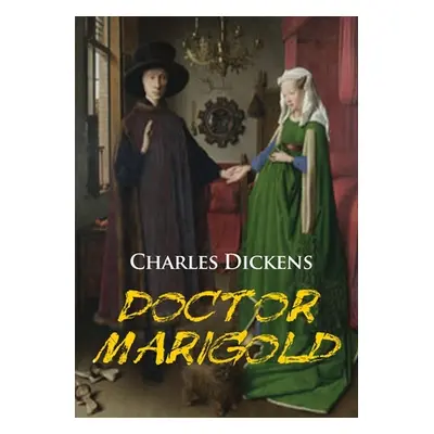 "Doctor Marigold: a novella by Charles Dickens" - "" ("Dickens Charles")