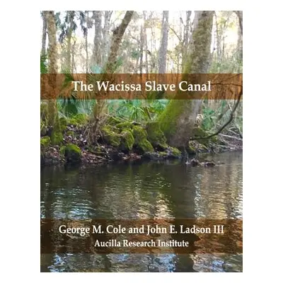 "The Wacissa Slave Canal" - "" ("Ladson John E. III")