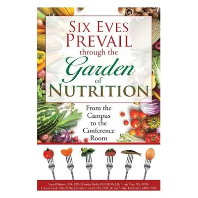 "Six Eves Prevail through the Garden of Nutrition: From the Campus to the Conference Room" - "" 