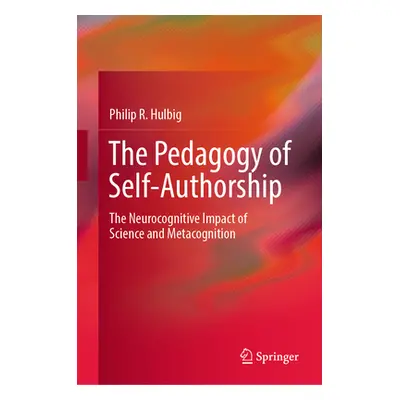 "The Pedagogy of Self-Authorship: The Neurocognitive Impact of Science and Metacognition" - "" (