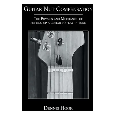 "Guitar Nut Compensation: The Physics and Mechanics of Setting Up a Guitar to Play in Tune" - ""